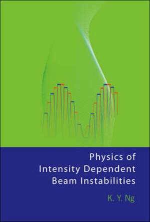 Physics of Intensity Dependent Beam Instabilities de K. Y. Ng