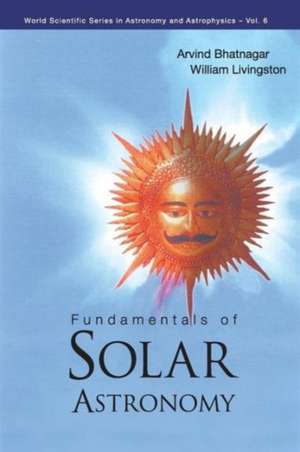 Fundamentals of Solar Astronomy de Arvind Bhatnagar