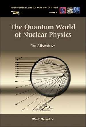 The Quantum World of Nuclear Physics de Yuri A. Berezhnoy