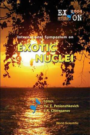 International Symposium on Exotic Nuclei: Exon 2004 Proceedings of the International Symposium Peterhof, Russia 5 - 12 July 2004 de Yu E. Penionzhkevich