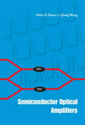 Semiconductor Optical Amplifiers de Niloy K. Dutta