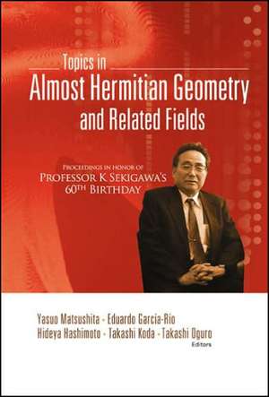 Topics in Almost Hermitian Geometry and Related Fields - Proceedings in Honor of Professor K Sekigawa's 60th Birthday de Yasuo Matsushita