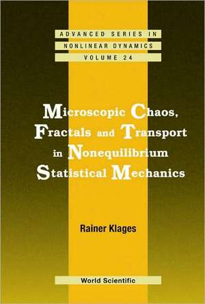 Microscopic Chaos, Fractals and Transport in Nonequilibrium Statistical Mechanics de Rainer Klages