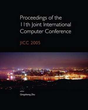 Proceedings of the 11th Joint International Computer Conference: JICC 2005 de Qingsheng Zhu