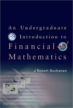 An Undergraduate Introduction to Financial Mathematics de J. Robert Buchanan