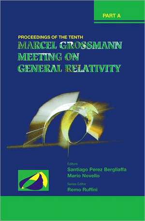 Tenth Marcel Grossmann Meeting, The: On Recent Developments in Theoretical and Experimental General Relativity, Gravitation and Relativistic Field The de Santiago E. Perez Bergliaffa