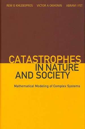 Catastrophes in Nature and Society: Mathematical Modeling of Complex Systems de Rem G. Khlebopros