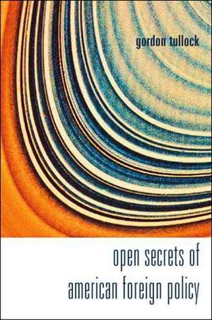 Open Secrets of American Foreign Policy de Gordon Tullock