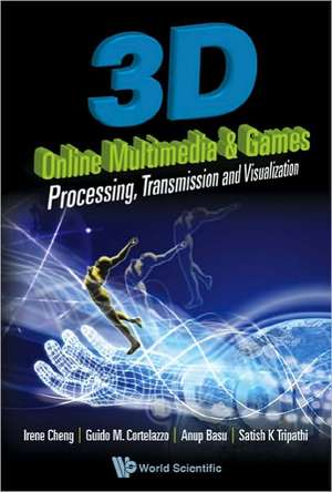 3D Online Multimedia and Games: Processing, Visualization and Transmission de Anup Basu