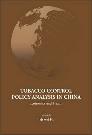 Tobacco Control Policy Analysis in China: Economics and Health de Teh-Wei Hu