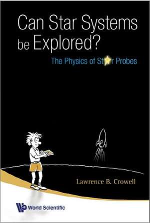 Can Star Systems Be Explored?: The Physics of Star Probes de Lawrence B. Crowell