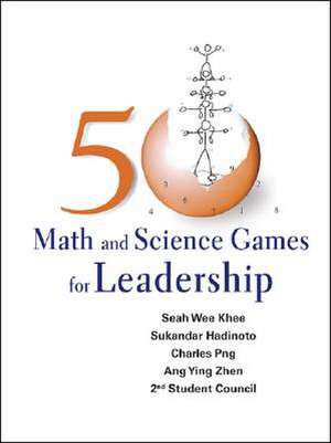 50 Math and Science Games for Leadership de Seah Wee Khee