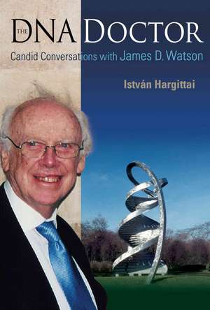 The DNA Doctor: Candid Conversations with James D. Watson de Istvban Hargittai