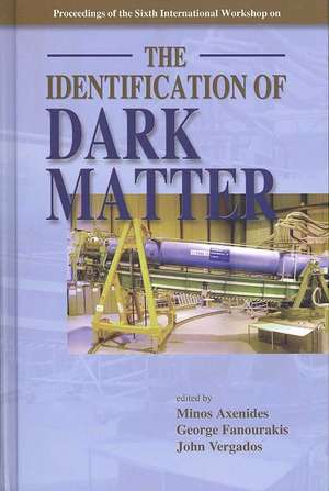 Identification of Dark Matter, the - Proceedings of the Sixth International Workshop de Minos Axenides