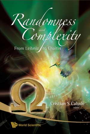 Randomness and Complexity, from Leibniz to Chaitin de Cristian S. Calude