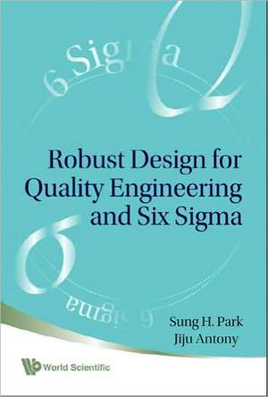 Robust Design for Quality Engineering and Six Sigma de Sung H. Park