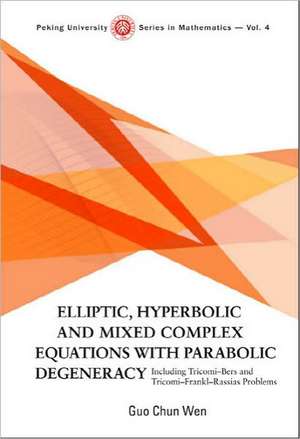 Elliptic, Hyperbolic and Mixed Complex Equations with Parabolic Degeneracy: Including Tricomi-Bers and Tricomi-Frankl-Rassias Problems de Guo Chun Wen