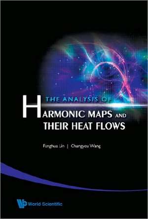 The Analysis of Harmonic Maps and Their Heat Flows de Fanghua Lin