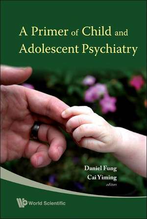 A Primer of Child and Adolescent Psychiatry de Daniel Fung