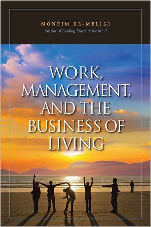 Work, Management, and the Business of Living de Moneim El-Meligi