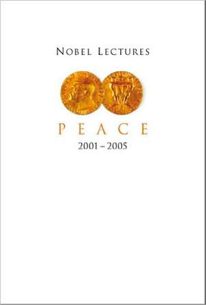 Nobel Lectures in Peace 2001-2005 de Irwin Abrams