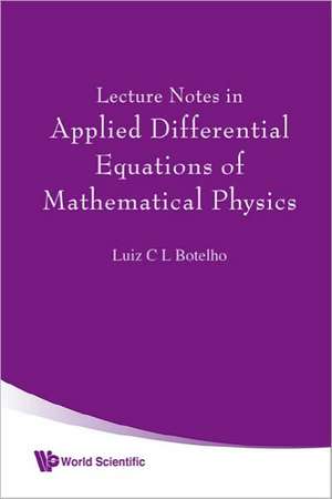 Lecture Notes in Applied Differential Equations of Mathematical Physics de Luiz C. L. Botelho