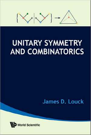 Unitary Symmetry and Combinatorics de James D. Louck