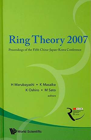 Ring Theory 2007: Proceedings of the Fifth China-Japan-Korea Conference de H. Marubayashi