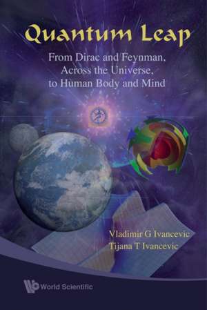 Quantum Leap: From Dirac and Feynman, Across the Universe, to Human Body and Mind de Vladimir G. Ivancevic