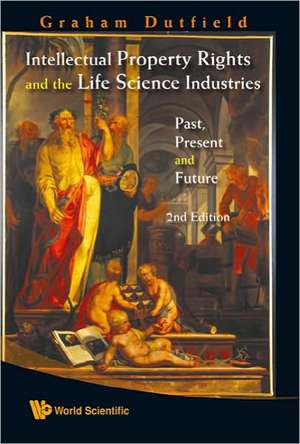 Intellectual Property Rights and the Life Science Industries: Past, Present and Future (2nd Edition) de GRAHAM DUTFIELD