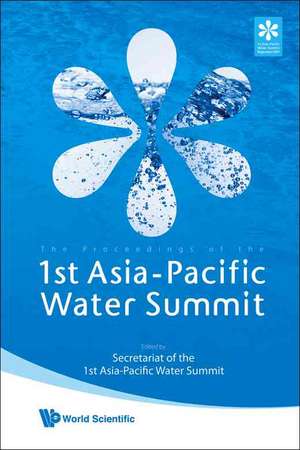 The Proceedings of the 1st Asia-Pacific Water Summit: Leadership and Commitment de Secretariat of the 1st Asia-Pacific Wate