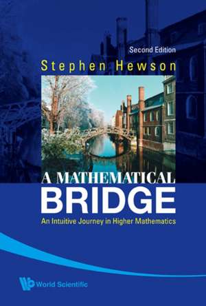 A Mathematical Bridge: An Intuitive Journey in Higher Mathematics de STEPHEN FLETCHER HEWSON