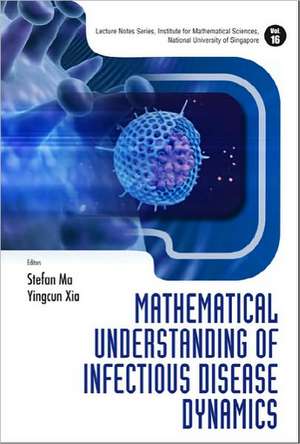 Mathematical Understanding of Infectious Disease Dynamics de Stefan Ma