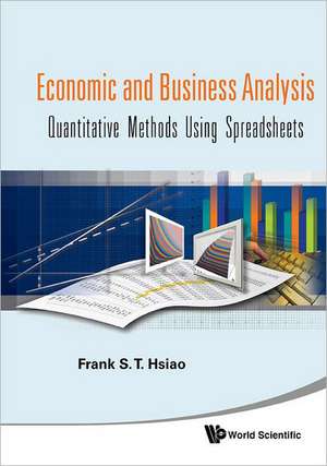 Economic and Business Analysis: Quantitative Methods Using Spreadsheets de Frank S T Hsiao