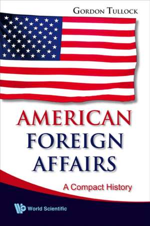 American Foreign Affairs: A Compact History de Gordon Tullock