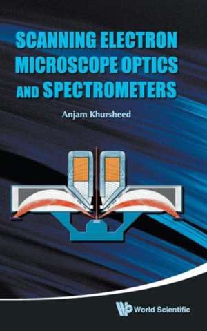 Scanning Electron Microscope Optics and Spectrometers de Anjam Khursheed