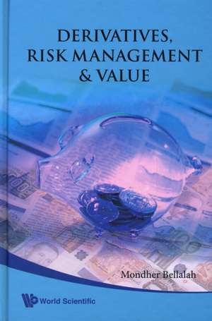 Derivatives, Risk Management & Value de Mondher Bellalah