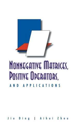 Nonnegative Matrices, Positive Operators, and Applications de Jiu Ding