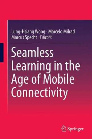 Seamless Learning in the Age of Mobile Connectivity de Lung-Hsiang Wong