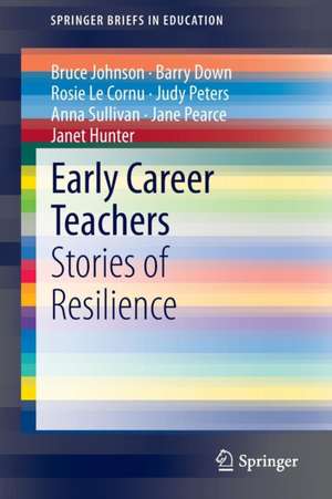 Early Career Teachers: Stories of Resilience de Bruce Johnson