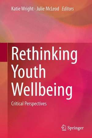 Rethinking Youth Wellbeing: Critical Perspectives de Katie Wright