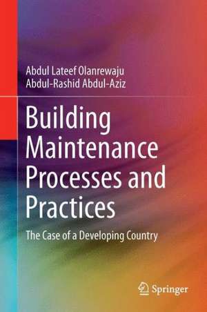 Building Maintenance Processes and Practices: The Case of a Fast Developing Country de Abdul Lateef Olanrewaju