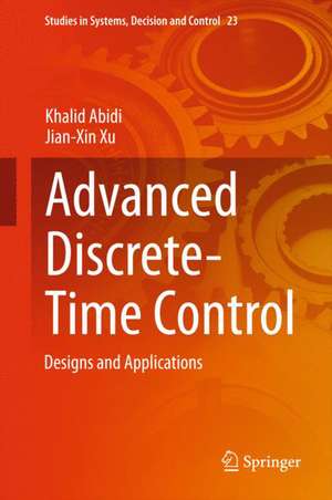 Advanced Discrete-Time Control: Designs and Applications de Khalid Abidi