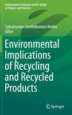 Environmental Implications of Recycling and Recycled Products de Subramanian Senthilkannan Muthu