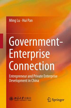 Government-Enterprise Connection: Entrepreneur and Private Enterprise Development in China de Ming Lu