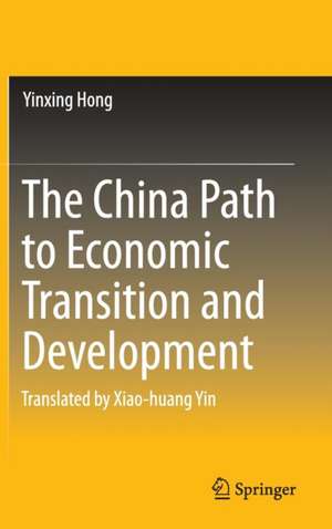 The China Path to Economic Transition and Development de Yinxing Hong