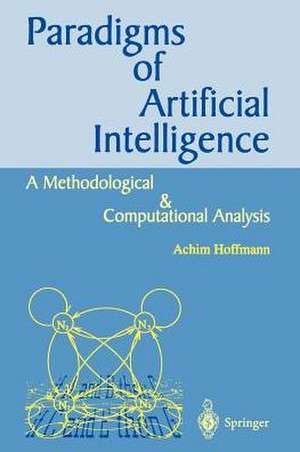 Paradigms of Artificial Intelligence: A Methodological and Computational Analysis de Achim G. Hoffmann