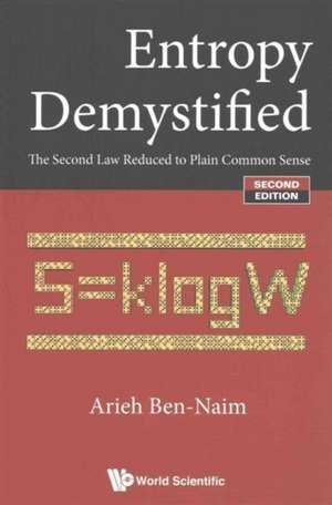 Entropy Demystified: The Second Law Reduced to Plain Common Sense (Second Edition) de Arieh Ben-Naim