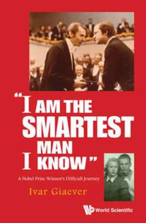 "I AM THE SMARTEST MAN I KNOW" de Ivar Giaever