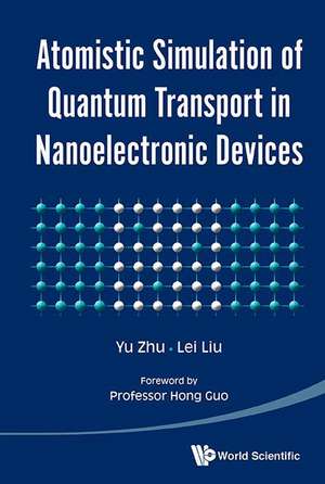 Atomistic Simulation of Quantum Transport in Nanoelectronic Devices de Yu Zhu